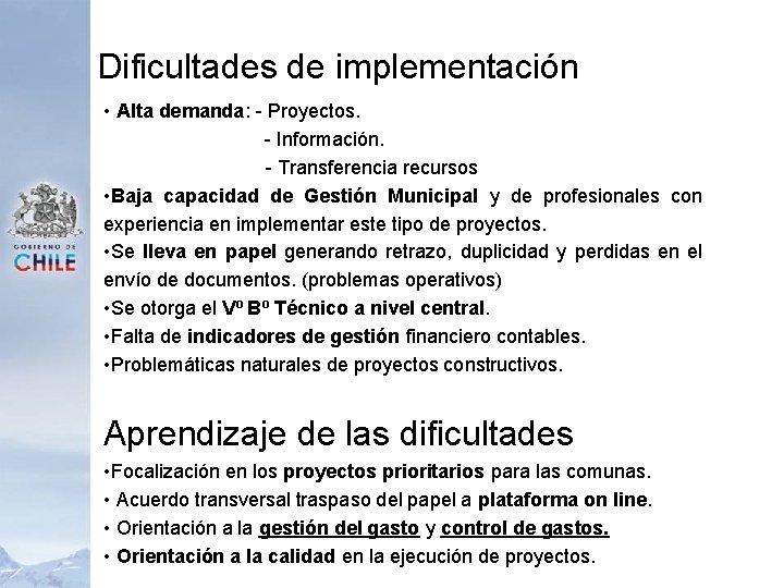 Dificultades de implementación • Alta demanda: - Proyectos. - Información. - Transferencia recursos •