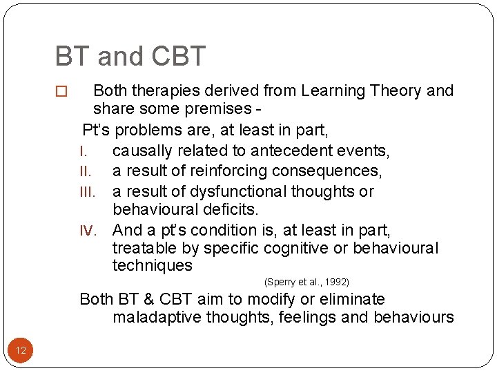 BT and CBT Both therapies derived from Learning Theory and share some premises Pt’s