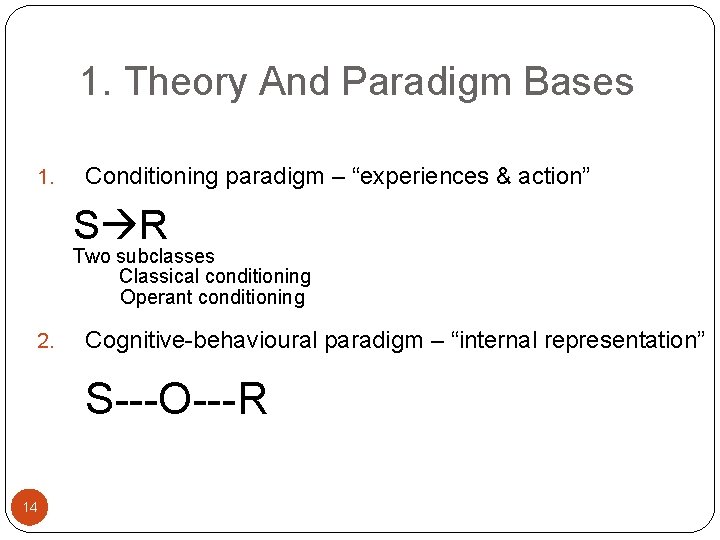 1. Theory And Paradigm Bases 1. Conditioning paradigm – “experiences & action” S R