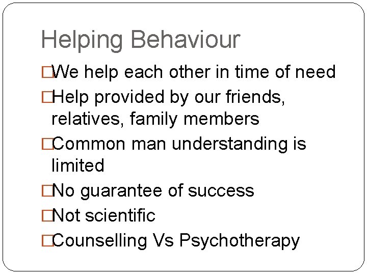 Helping Behaviour �We help each other in time of need �Help provided by our