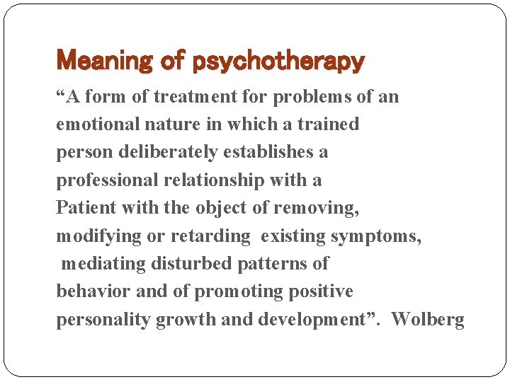 Meaning of psychotherapy “A form of treatment for problems of an emotional nature in