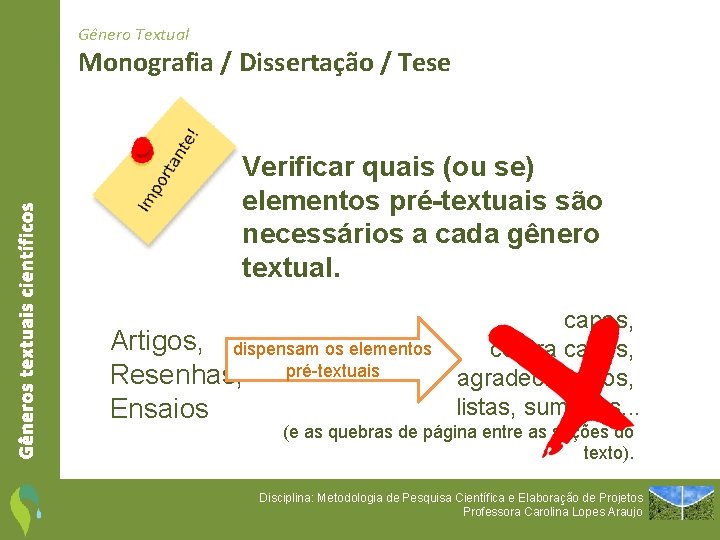 Gênero Textual Gêneros textuais científicos Monografia / Dissertação / Tese Verificar quais (ou se)