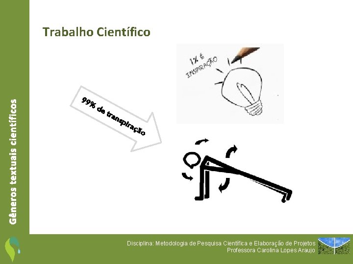 Gêneros textuais científicos Trabalho Científico 99% de tra nsp iraç ão Disciplina: Metodologia de