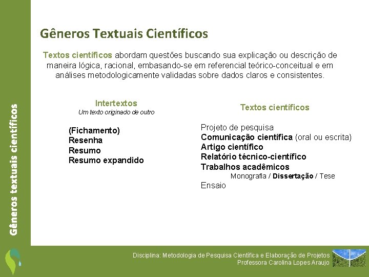 Gêneros Textuais Científicos Gêneros textuais científicos Textos científicos abordam questões buscando sua explicação ou