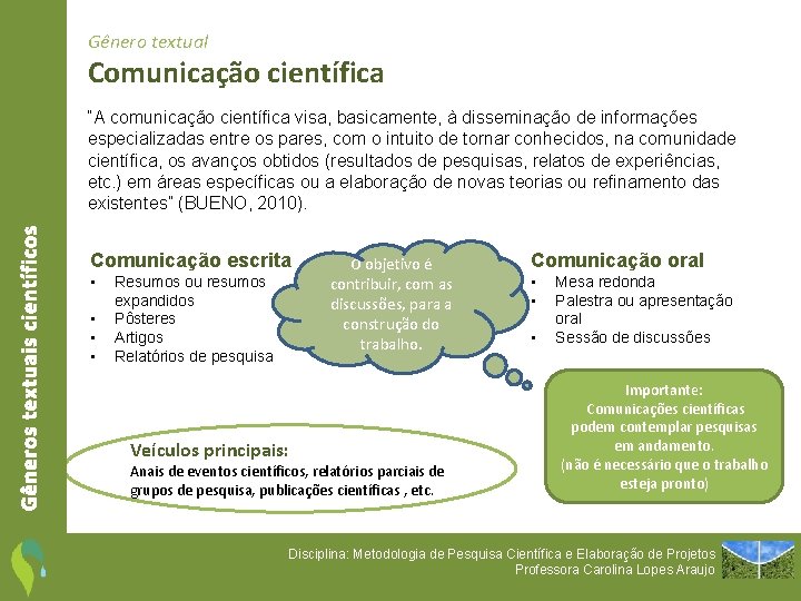 Gênero textual Comunicação científica Gêneros textuais científicos “A comunicação científica visa, basicamente, à disseminação