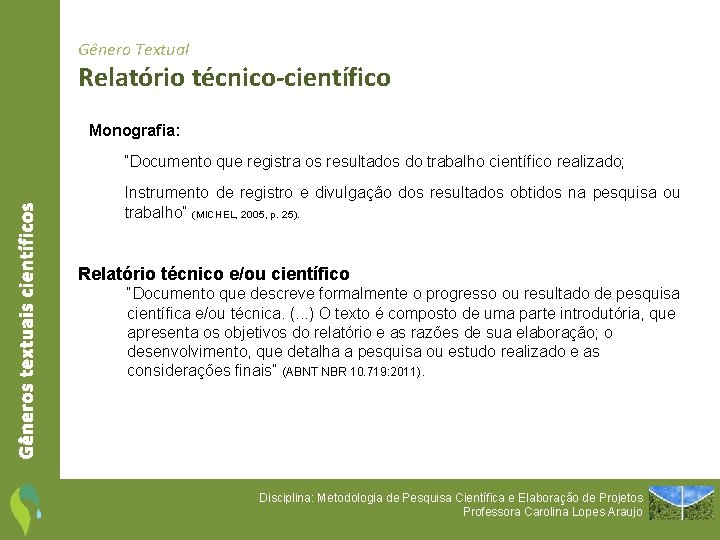 Gênero Textual Relatório técnico-científico Monografia: Gêneros textuais científicos “Documento que registra os resultados do