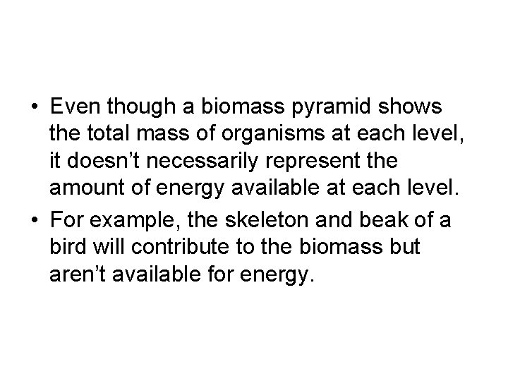  • Even though a biomass pyramid shows the total mass of organisms at
