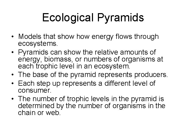 Ecological Pyramids • Models that show energy flows through ecosystems. • Pyramids can show