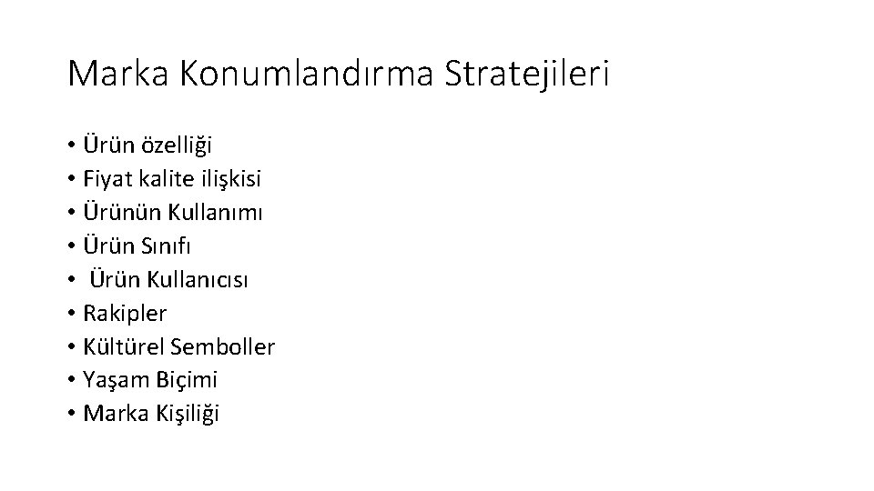 Marka Konumlandırma Stratejileri • Ürün özelliği • Fiyat kalite ilişkisi • Ürünün Kullanımı •