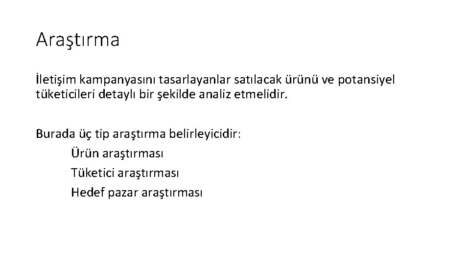 Araştırma İletişim kampanyasını tasarlayanlar satılacak ürünü ve potansiyel tüketicileri detaylı bir şekilde analiz etmelidir.