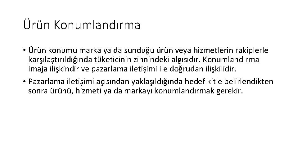 Ürün Konumlandırma • Ürün konumu marka ya da sunduğu ürün veya hizmetlerin rakiplerle karşılaştırıldığında