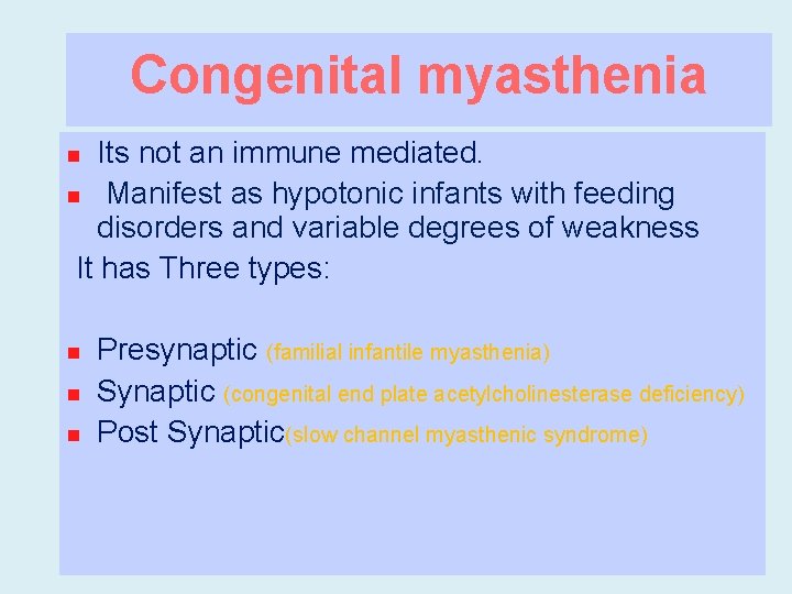 Congenital myasthenia Its not an immune mediated. n Manifest as hypotonic infants with feeding