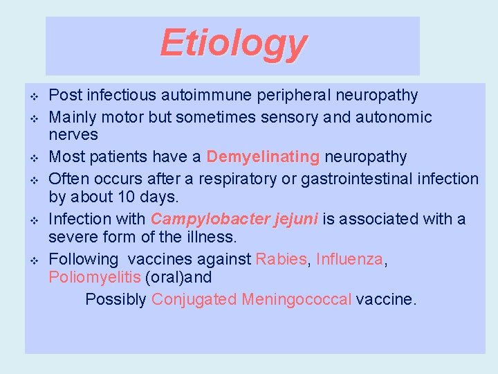 Etiology v v v Post infectious autoimmune peripheral neuropathy Mainly motor but sometimes sensory