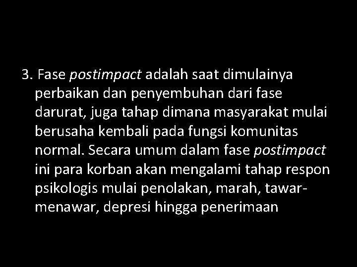 3. Fase postimpact adalah saat dimulainya perbaikan dan penyembuhan dari fase darurat, juga tahap