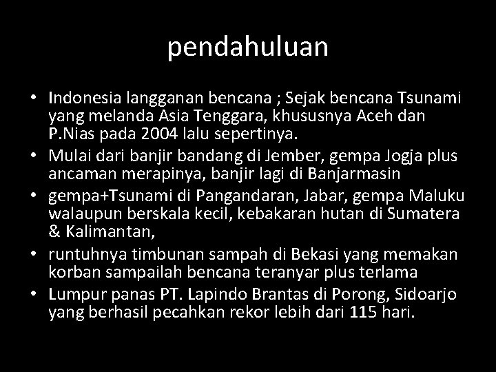 pendahuluan • Indonesia langganan bencana ; Sejak bencana Tsunami yang melanda Asia Tenggara, khususnya