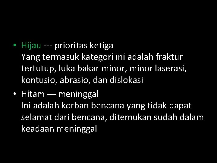  • Hijau --- prioritas ketiga Yang termasuk kategori ini adalah fraktur tertutup, luka