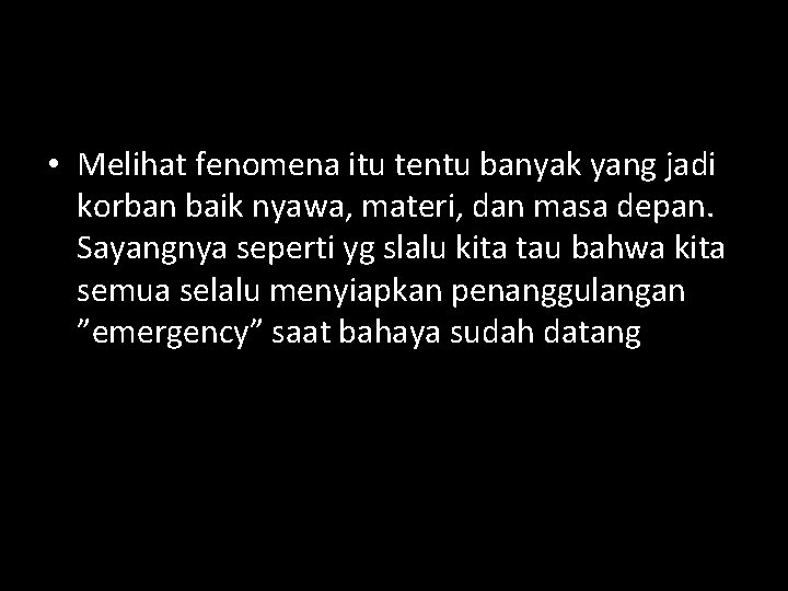  • Melihat fenomena itu tentu banyak yang jadi korban baik nyawa, materi, dan