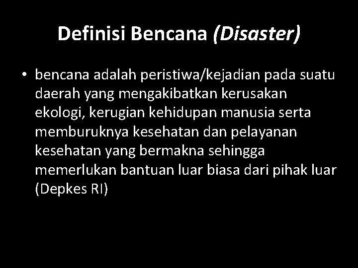 Definisi Bencana (Disaster) • bencana adalah peristiwa/kejadian pada suatu daerah yang mengakibatkan kerusakan ekologi,