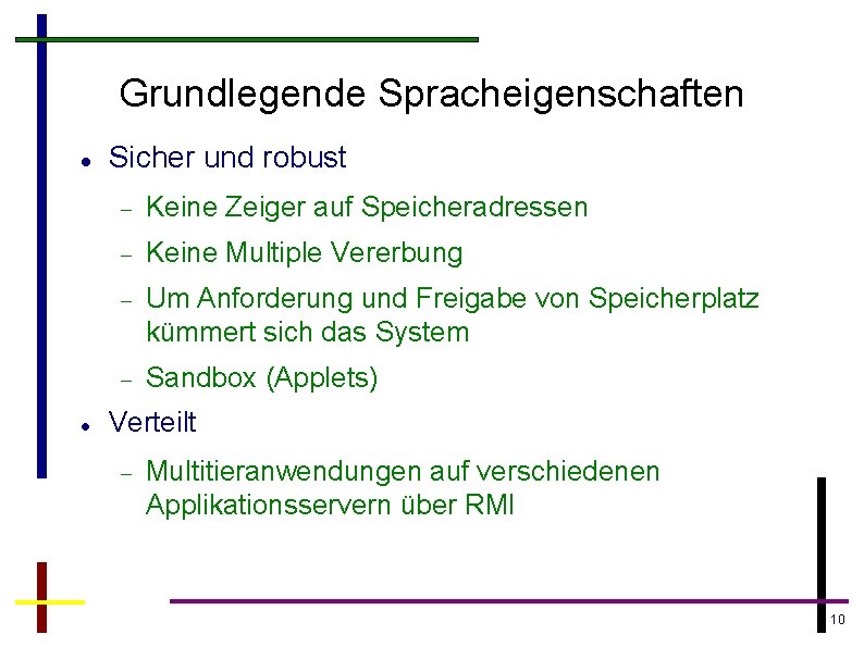 Grundlegende Spracheigenschaften Sicher und robust Keine Zeiger auf Speicheradressen Keine Multiple Vererbung Um Anforderung