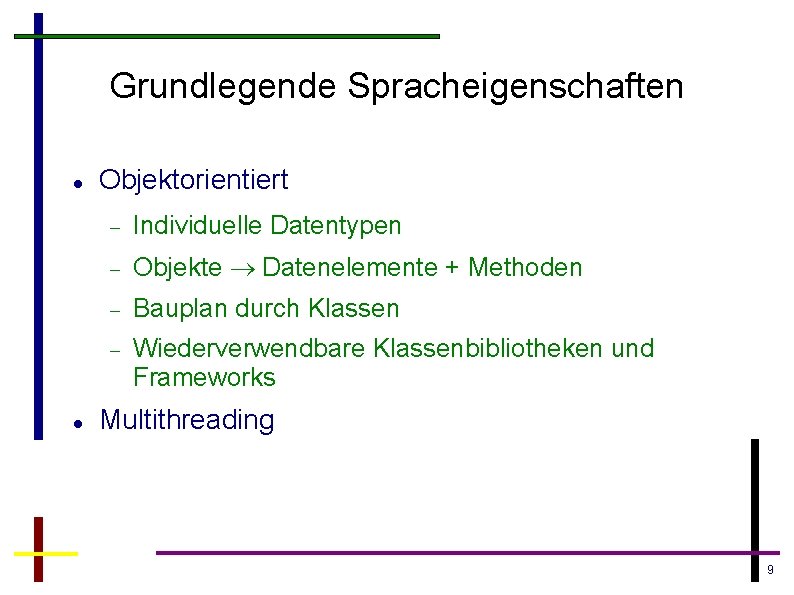 Grundlegende Spracheigenschaften Objektorientiert Individuelle Datentypen Objekte Datenelemente + Methoden Bauplan durch Klassen Wiederverwendbare Klassenbibliotheken