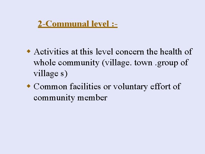 2 -Communal level : - w Activities at this level concern the health of