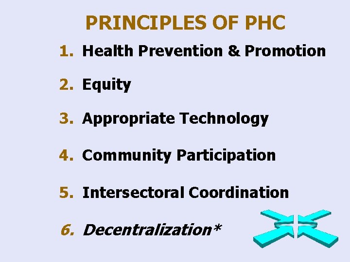 PRINCIPLES OF PHC 1. Health Prevention & Promotion 2. Equity 3. Appropriate Technology 4.