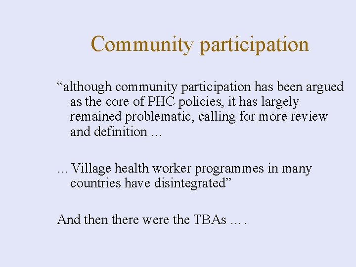 Community participation “although community participation has been argued as the core of PHC policies,