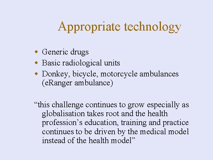 Appropriate technology w Generic drugs w Basic radiological units w Donkey, bicycle, motorcycle ambulances