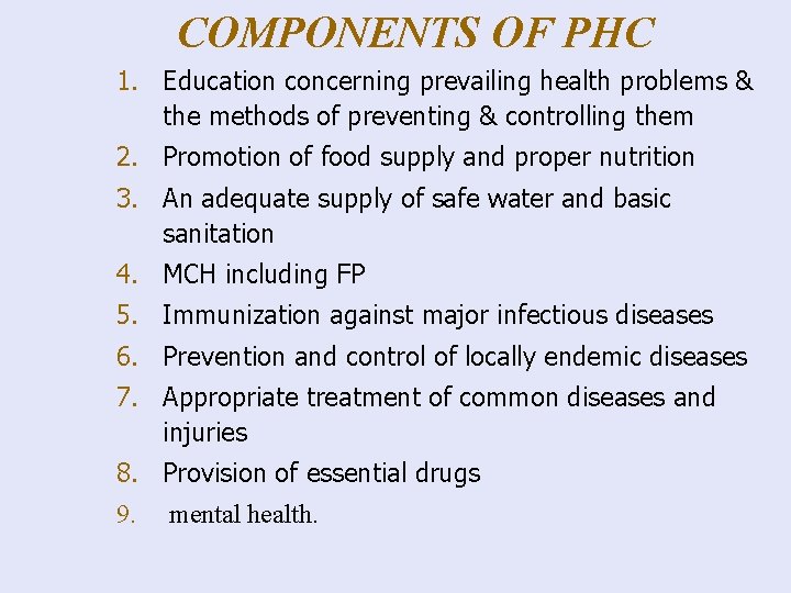 COMPONENTS OF PHC 1. Education concerning prevailing health problems & the methods of preventing