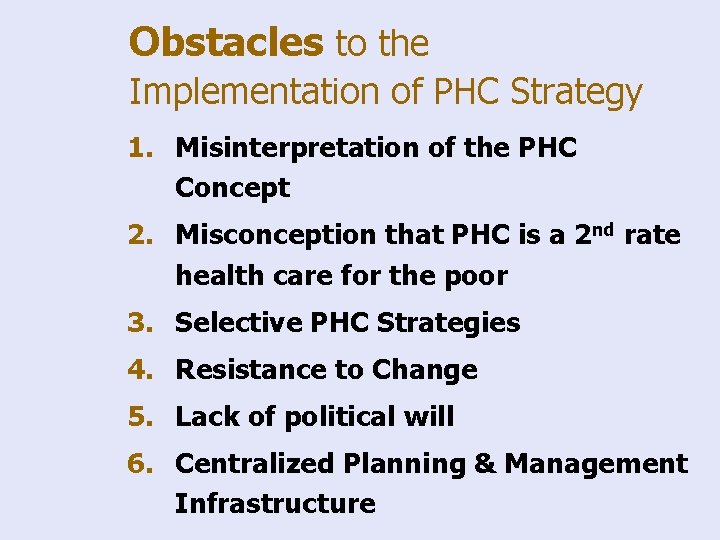 Obstacles to the Implementation of PHC Strategy 1. Misinterpretation of the PHC Concept 2.