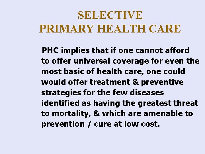 SELECTIVE PRIMARY HEALTH CARE PHC implies that if one cannot afford to offer universal