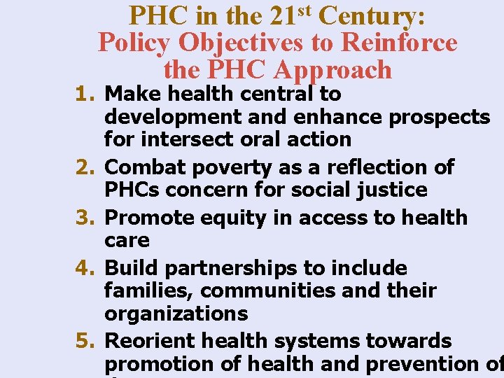PHC in the 21 st Century: Policy Objectives to Reinforce the PHC Approach 1.