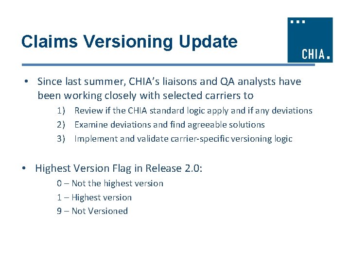 Claims Versioning Update • Since last summer, CHIA’s liaisons and QA analysts have been