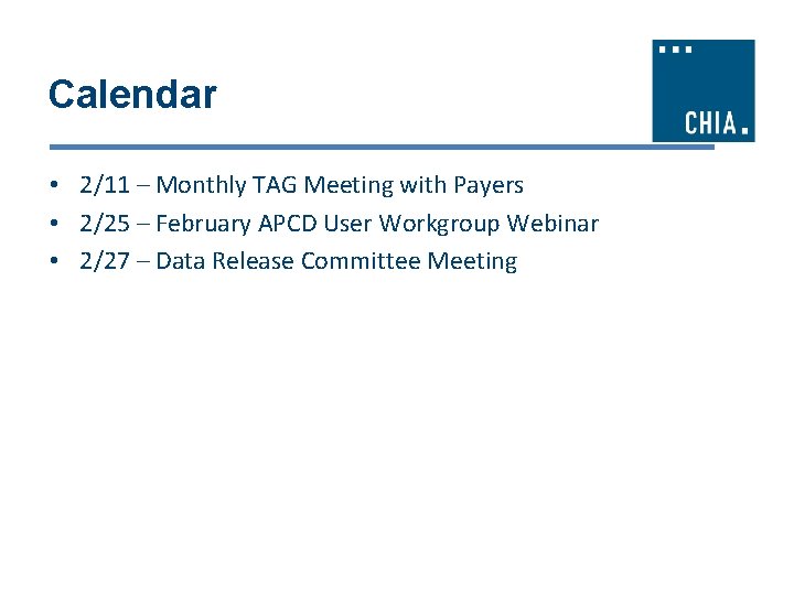 Calendar • 2/11 – Monthly TAG Meeting with Payers • 2/25 – February APCD