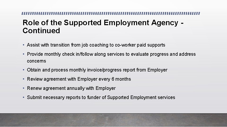 Role of the Supported Employment Agency Continued • Assist with transition from job coaching
