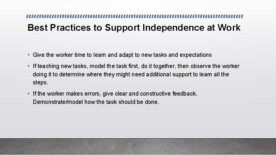 Best Practices to Support Independence at Work • Give the worker time to learn