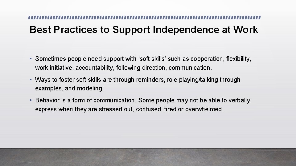 Best Practices to Support Independence at Work • Sometimes people need support with ‘soft