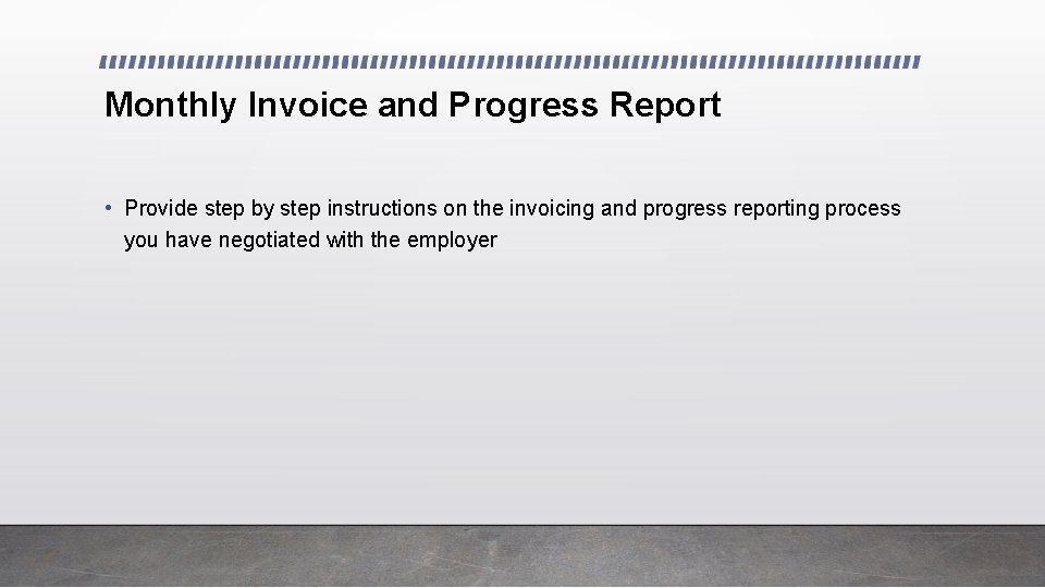 Monthly Invoice and Progress Report • Provide step by step instructions on the invoicing
