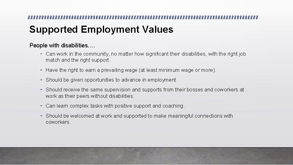 Supported Employment Values People with disabilities…. • Can work in the community, no matter