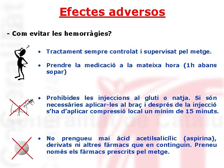 Efectes adversos - Com evitar les hemorràgies? • Tractament sempre controlat i supervisat pel