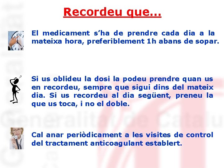 Recordeu que… El medicament s’ha de prendre cada dia a la mateixa hora, preferiblement