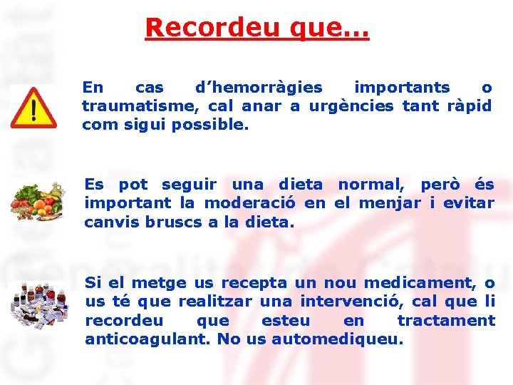Recordeu que… En cas d’hemorràgies importants o traumatisme, cal anar a urgències tant ràpid