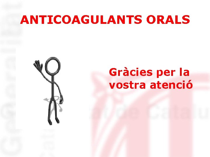 ANTICOAGULANTS ORALS Gràcies per la vostra atenció 