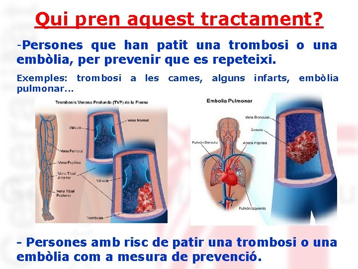 Qui pren aquest tractament? -Persones que han patit una trombosi o una embòlia, per