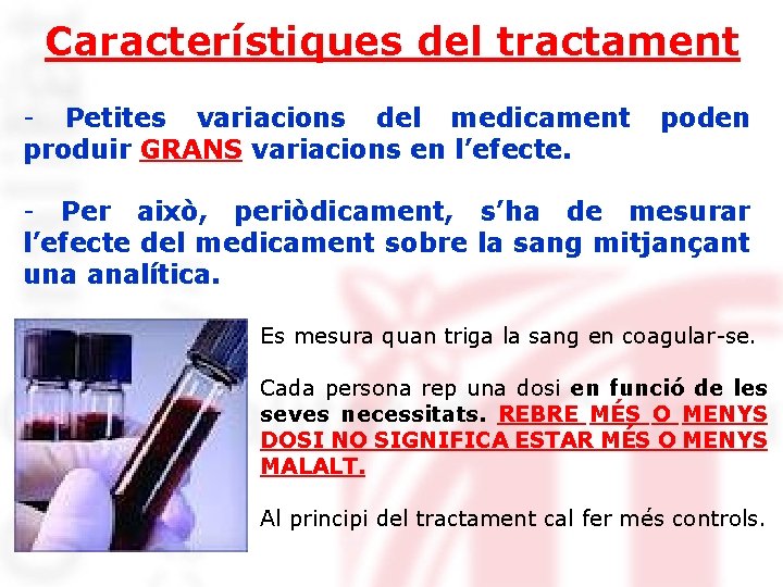 Característiques del tractament - Petites variacions del medicament produir GRANS variacions en l’efecte. poden