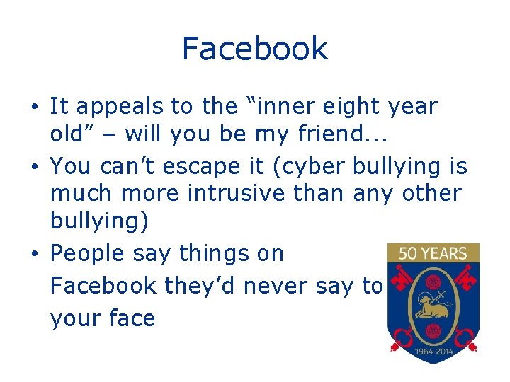 Facebook • It appeals to the “inner eight year old” – will you be
