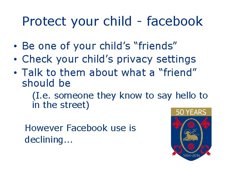 Protect your child - facebook • Be one of your child’s “friends” • Check