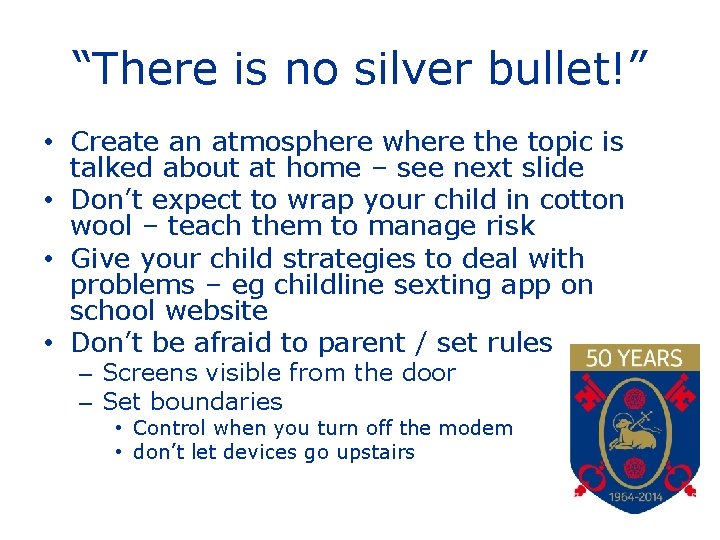 “There is no silver bullet!” • Create an atmosphere where the topic is talked