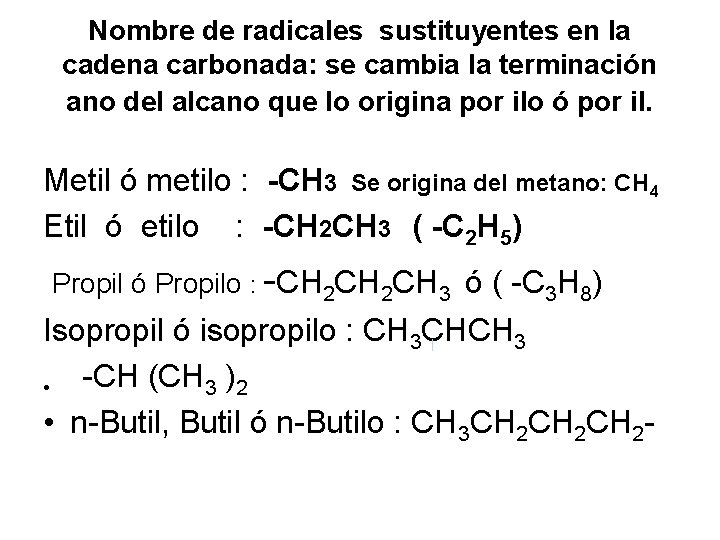 Nombre de radicales sustituyentes en la cadena carbonada: se cambia la terminación ano del