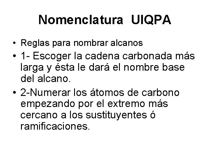 Nomenclatura UIQPA • Reglas para nombrar alcanos • 1 - Escoger la cadena carbonada